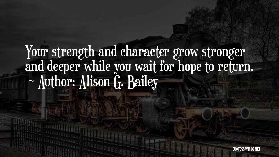 Strength And Character Quotes By Alison G. Bailey