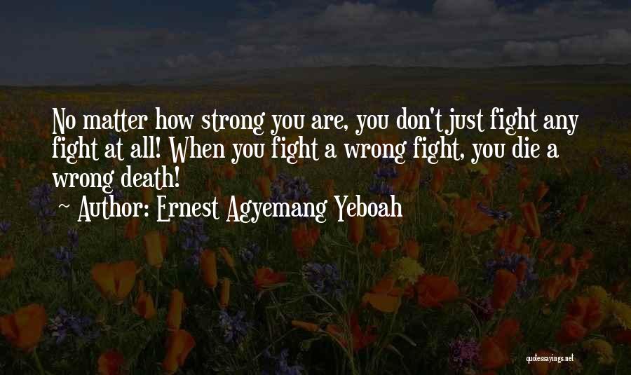 Strength And Character Quotes By Ernest Agyemang Yeboah