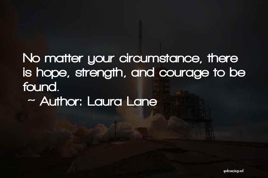 Strength And Courage Quotes By Laura Lane