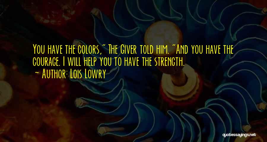 Strength And Courage Quotes By Lois Lowry