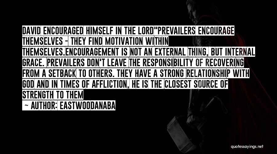 Strength And Encouragement Quotes By EastwoodAnaba