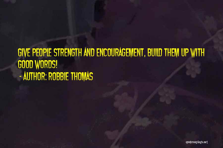 Strength And Encouragement Quotes By Robbie Thomas