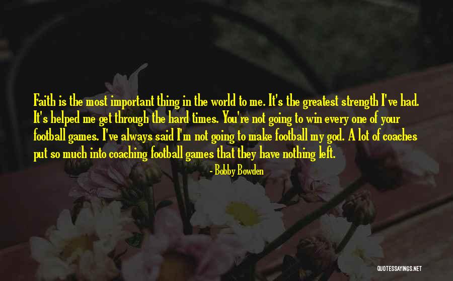 Strength And Faith In Hard Times Quotes By Bobby Bowden