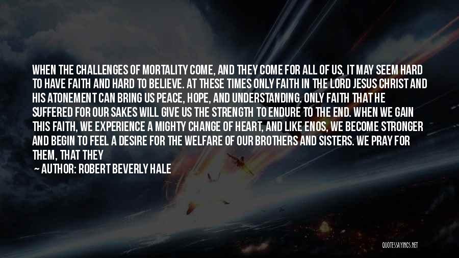 Strength And Faith In Hard Times Quotes By Robert Beverly Hale