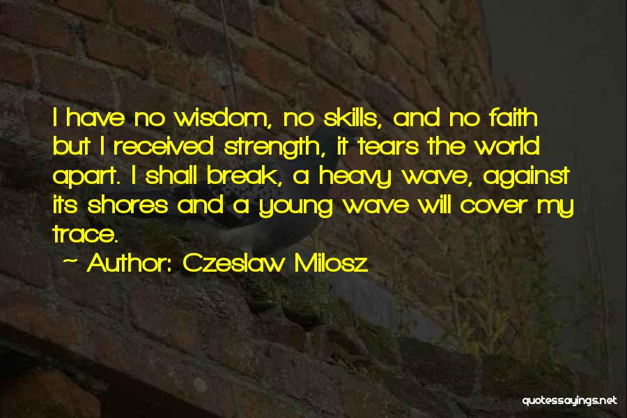 Strength And Faith Quotes By Czeslaw Milosz