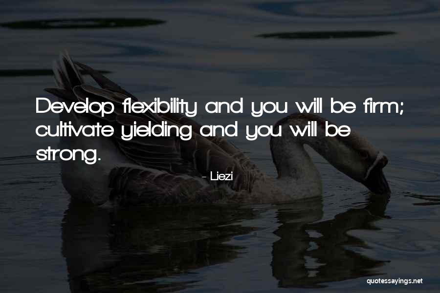 Strength And Flexibility Quotes By Liezi Strength And Flexibility Quotes By Liezi
