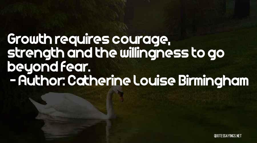 Strength And Growth Quotes By Catherine Louise Birmingham