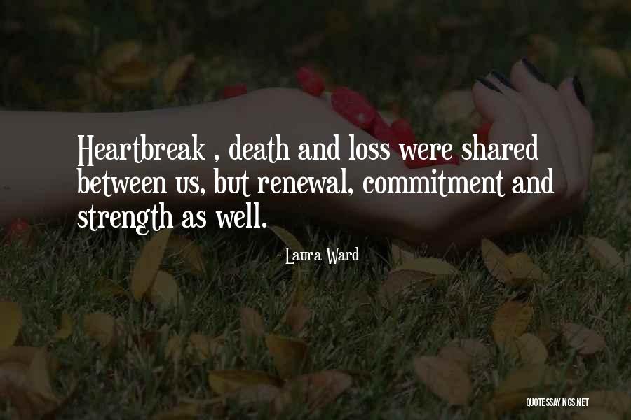 Strength And Heartbreak Quotes By Laura Ward Strength And Heartbreak Quotes By Laura Ward