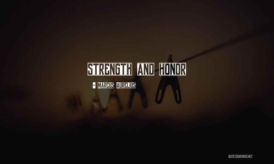 Strength And Honor Quotes By Marcus Aurelius Strength And Honor Quotes By Marcus Aurelius