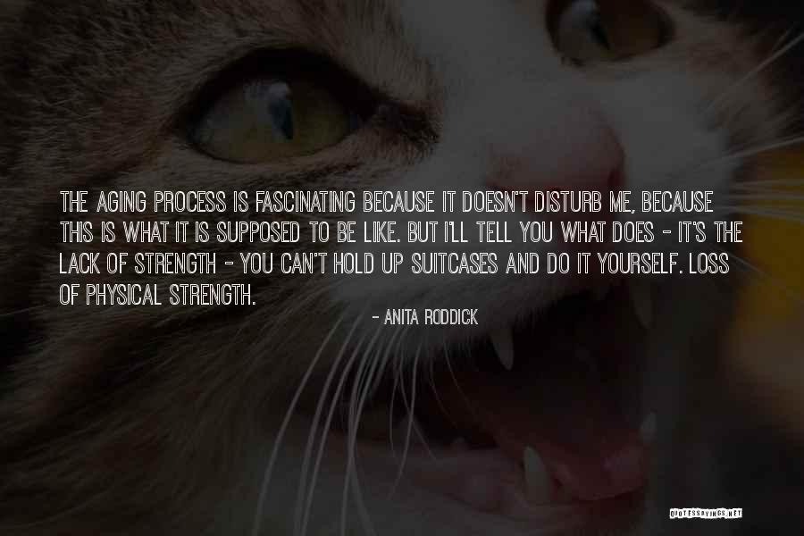 Strength And Loss Quotes By Anita Roddick Strength And Loss Quotes By Anita Roddick