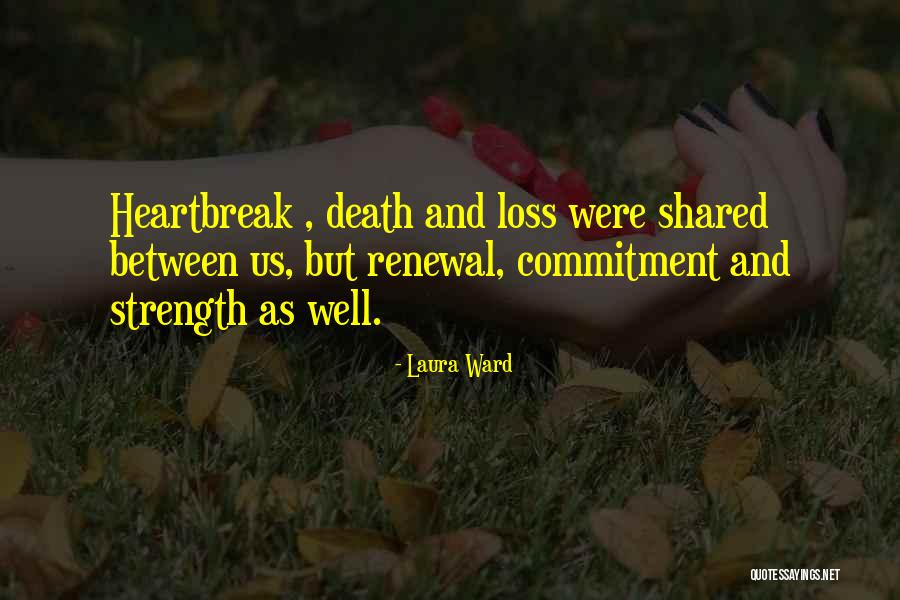 Strength And Loss Quotes By Laura Ward Strength And Loss Quotes By Laura Ward