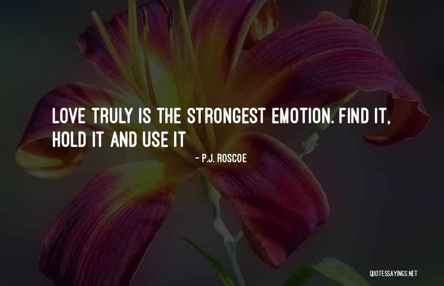Strength And Love Quotes By P.J. Roscoe Strength And Love Quotes By P.J. Roscoe