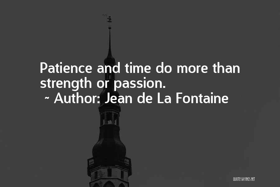 Strength And Patience Quotes By Jean De La Fontaine