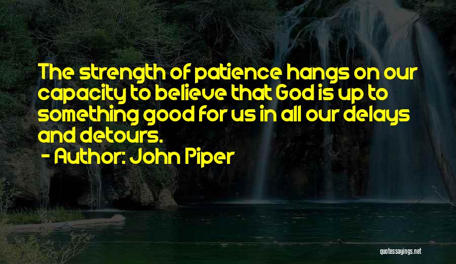 Strength And Patience Quotes By John Piper
