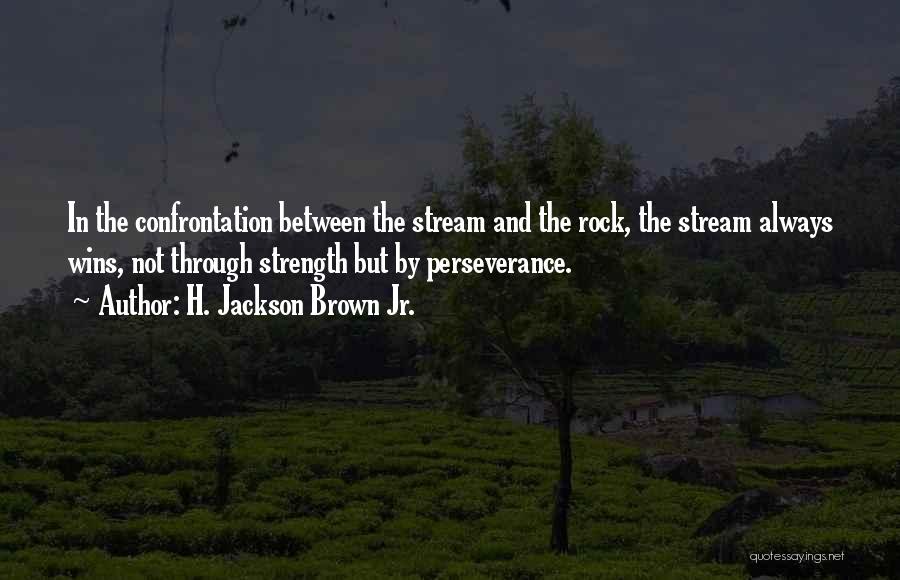 Strength And Perseverance Quotes By H. Jackson Brown Jr.