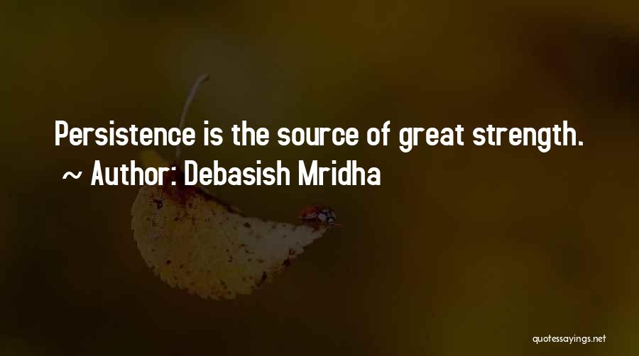 Strength And Persistence Quotes By Debasish Mridha