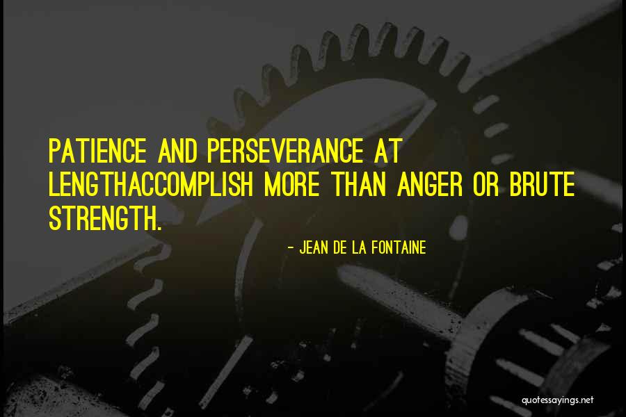 Strength And Persistence Quotes By Jean De La Fontaine