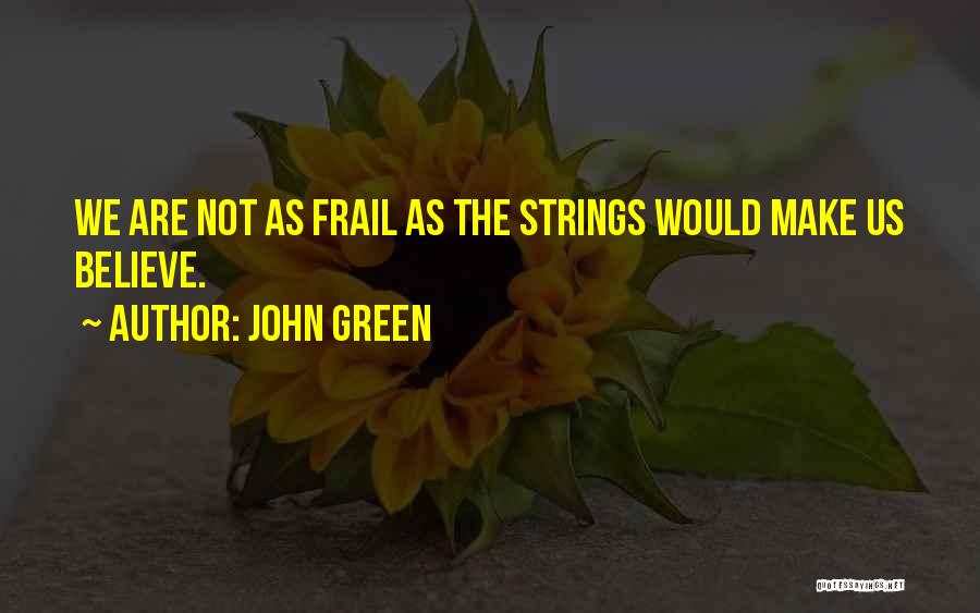 Strength And Positivity Quotes By John Green