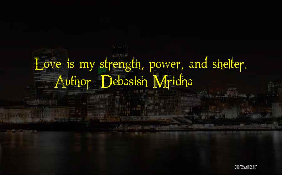 Strength And Power Quotes By Debasish Mridha