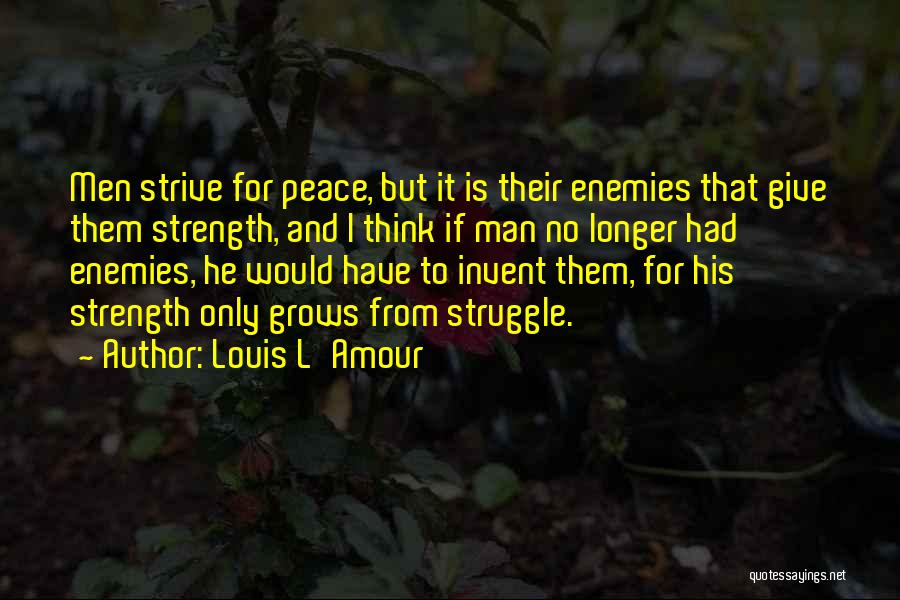 Strength And Struggle Quotes By Louis L'Amour