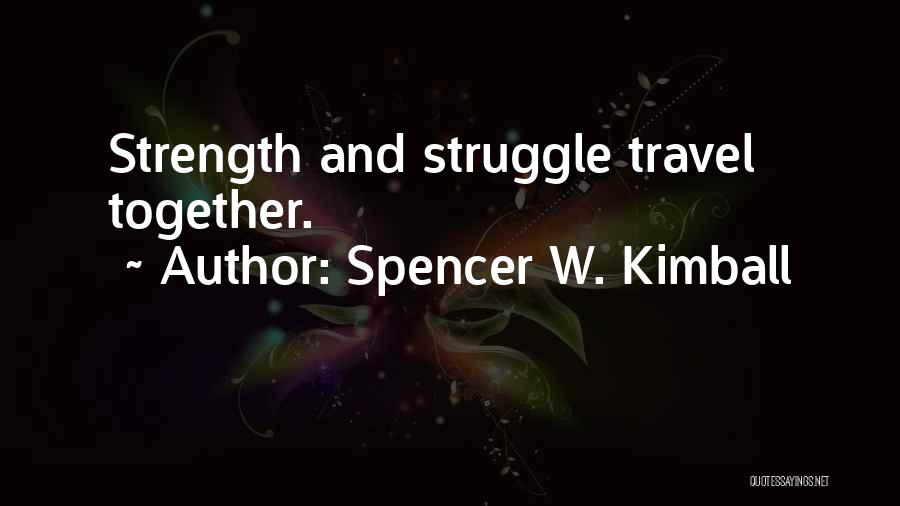 Strength And Struggle Quotes By Spencer W. Kimball