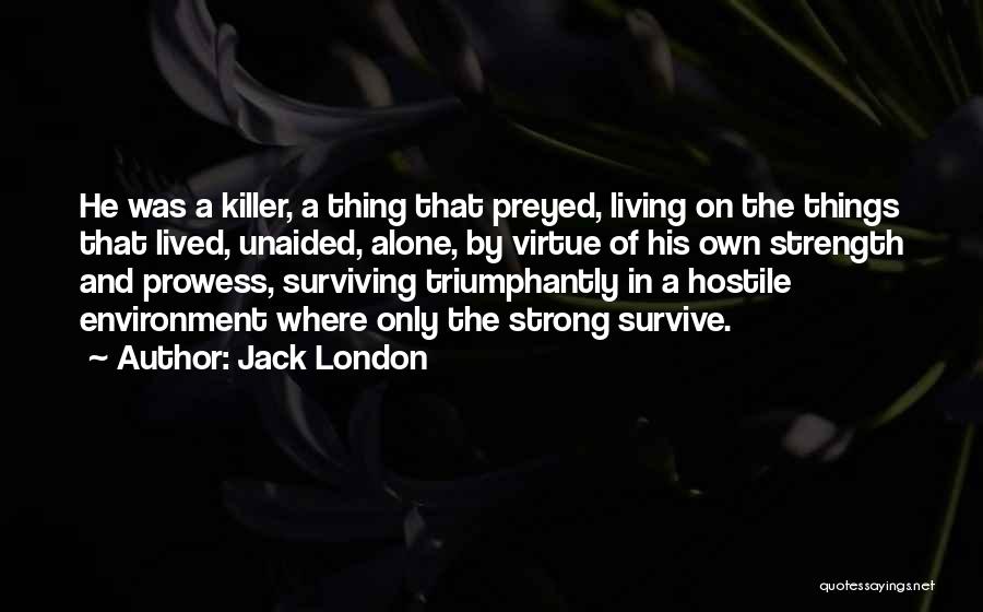 Strength And Surviving Quotes By Jack London