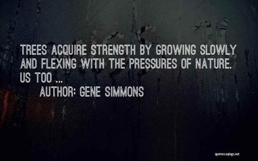 Strength And Trees Quotes By Gene Simmons