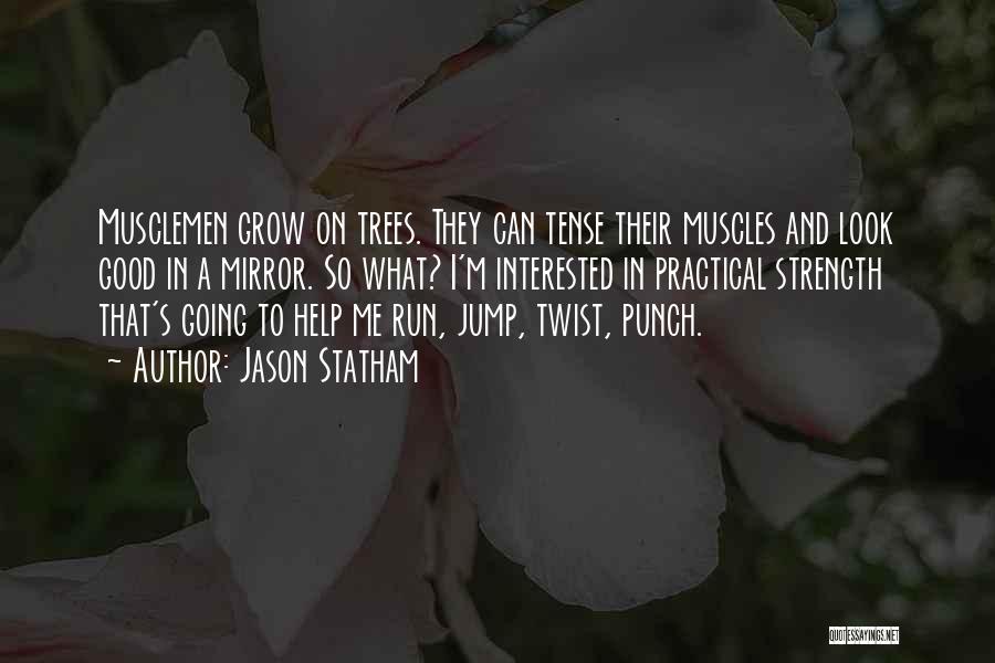 Strength And Trees Quotes By Jason Statham