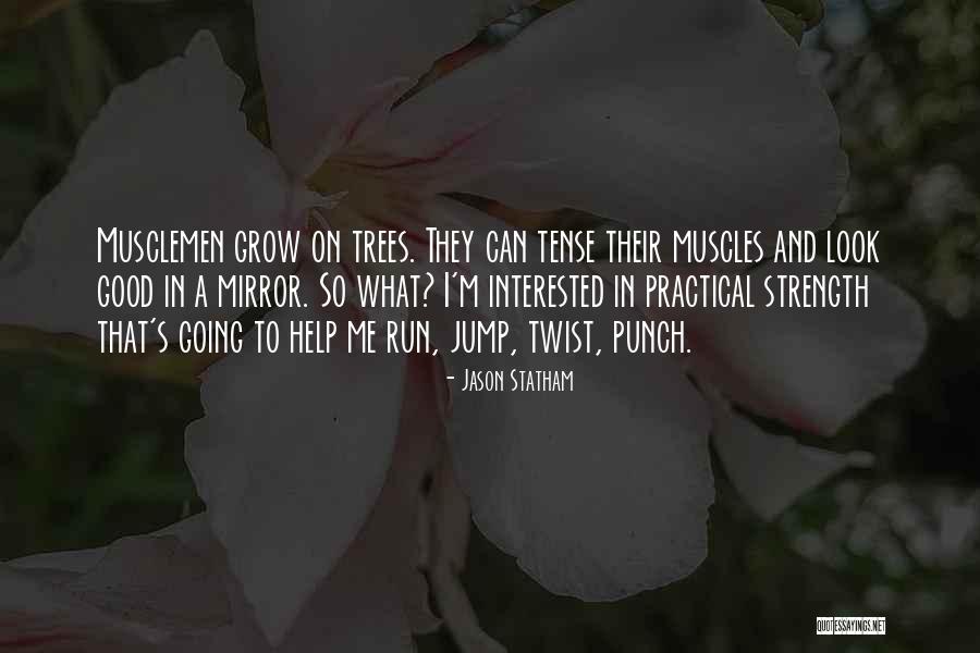 Strength And Trees Quotes By Jason Statham