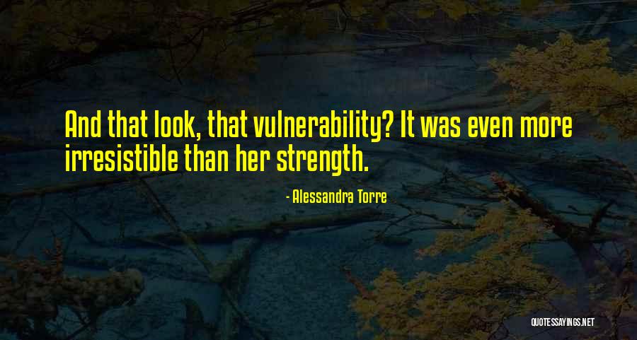 Strength And Vulnerability Quotes By Alessandra Torre Strength And Vulnerability Quotes By Alessandra Torre