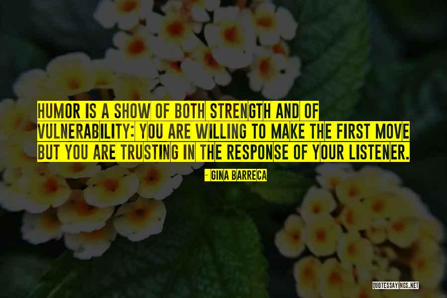 Strength And Vulnerability Quotes By Gina Barreca Strength And Vulnerability Quotes By Gina Barreca