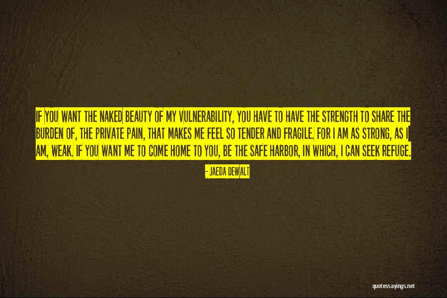 Strength And Vulnerability Quotes By Jaeda DeWalt Strength And Vulnerability Quotes By Jaeda DeWalt