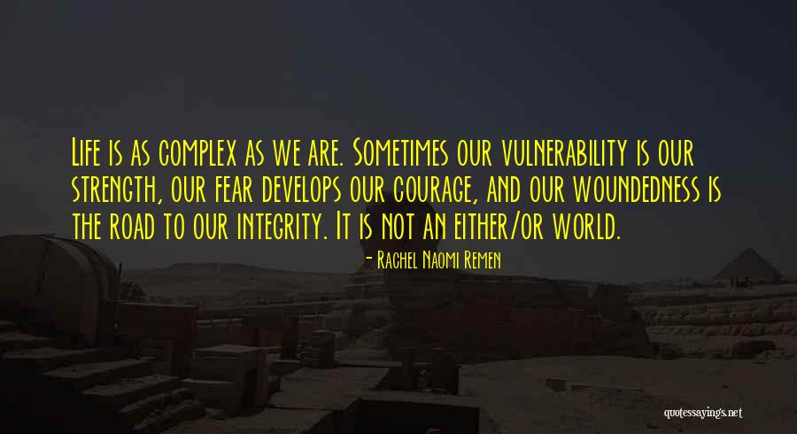 Strength And Vulnerability Quotes By Rachel Naomi Remen Strength And Vulnerability Quotes By Rachel Naomi Remen