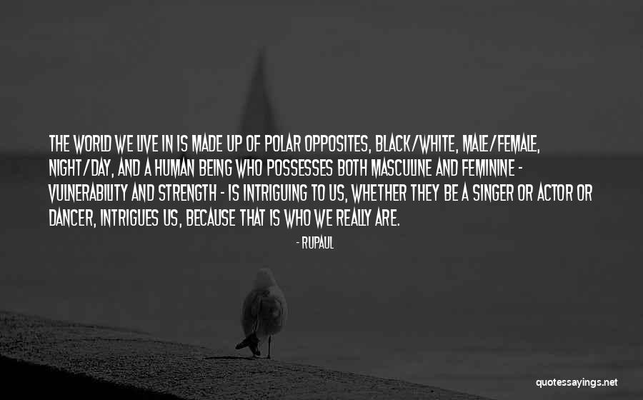 Strength And Vulnerability Quotes By RuPaul Strength And Vulnerability Quotes By RuPaul