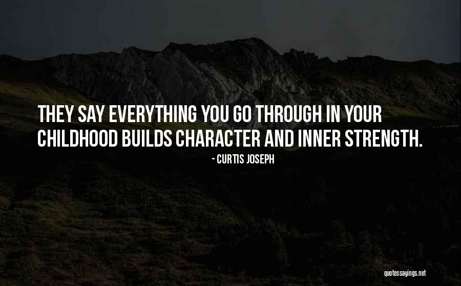 Strength Builds Character Quotes By Curtis Joseph