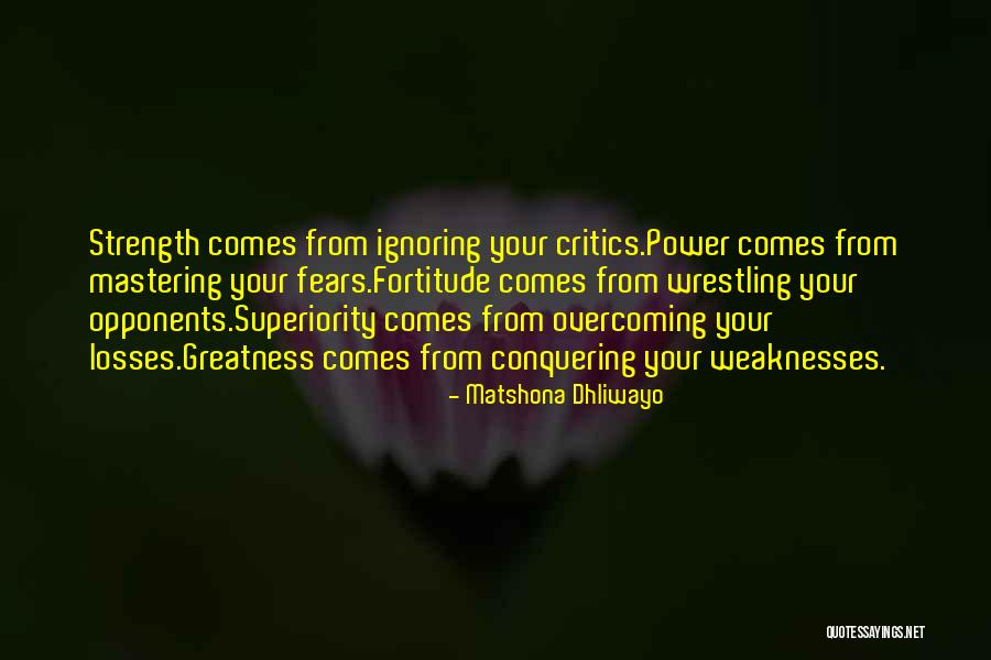 Strength Conquering Quotes By Matshona Dhliwayo Strength Conquering Quotes By Matshona Dhliwayo