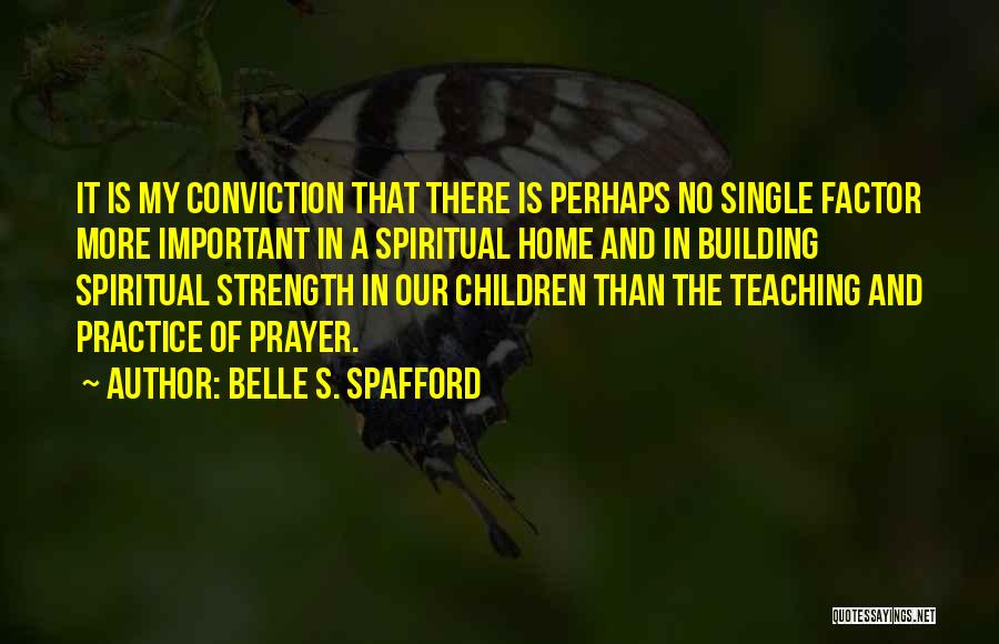 Strength Conviction Quotes By Belle S. Spafford