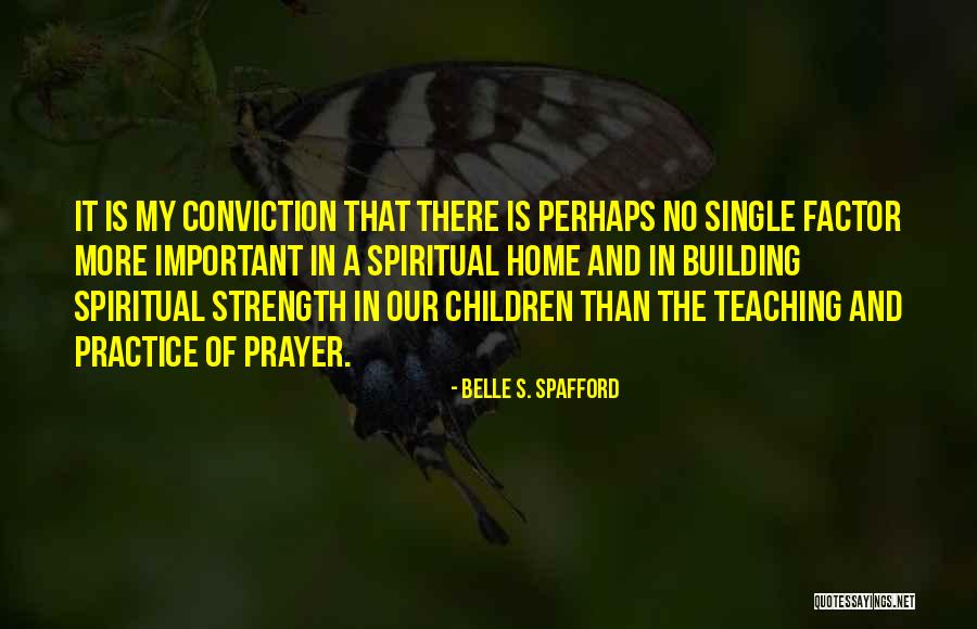 Strength Conviction Quotes By Belle S. Spafford Strength Conviction Quotes By Belle S. Spafford