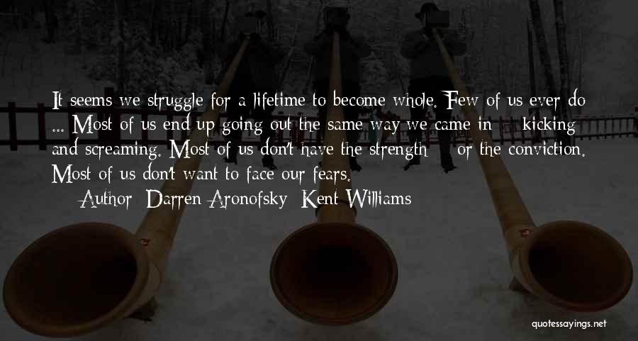 Strength Conviction Quotes By Darren Aronofsky; Kent Williams