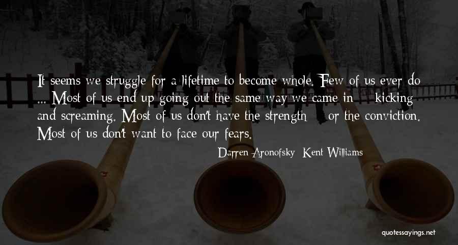 Strength Conviction Quotes By Darren Aronofsky; Kent Williams