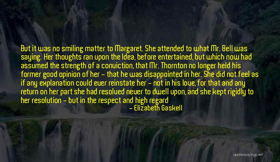 Strength Conviction Quotes By Elizabeth Gaskell Strength Conviction Quotes By Elizabeth Gaskell