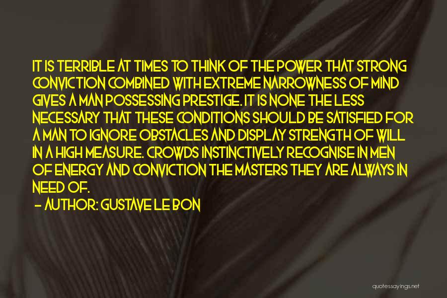 Strength Conviction Quotes By Gustave Le Bon