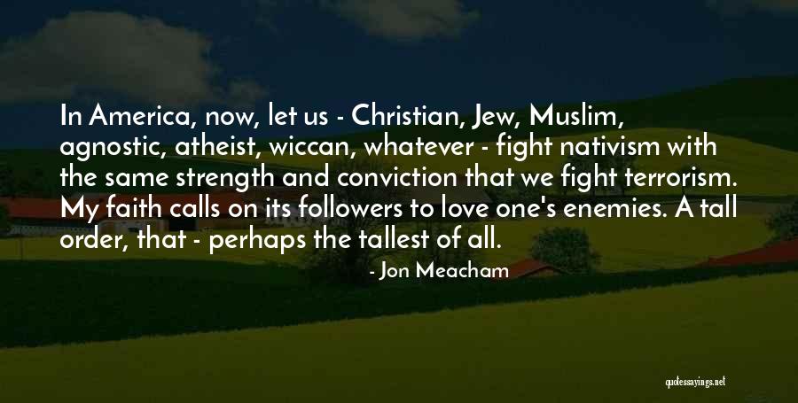 Strength Conviction Quotes By Jon Meacham Strength Conviction Quotes By Jon Meacham
