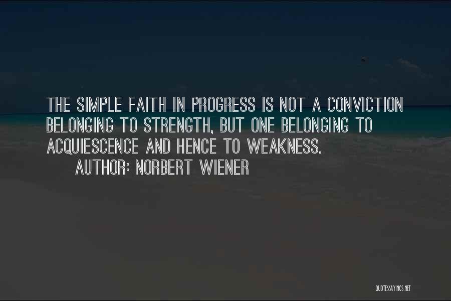 Strength Conviction Quotes By Norbert Wiener
