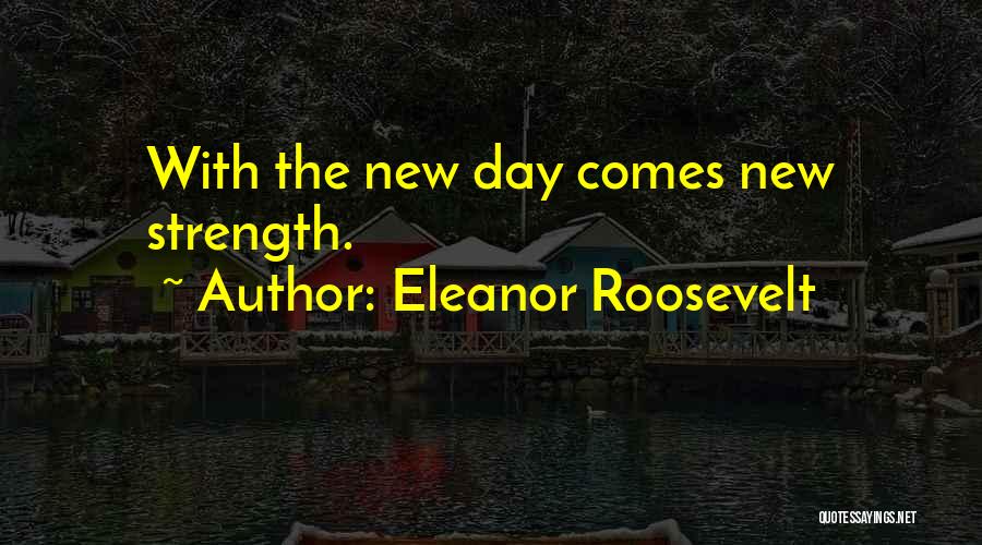 Strength Eleanor Roosevelt Quotes By Eleanor Roosevelt