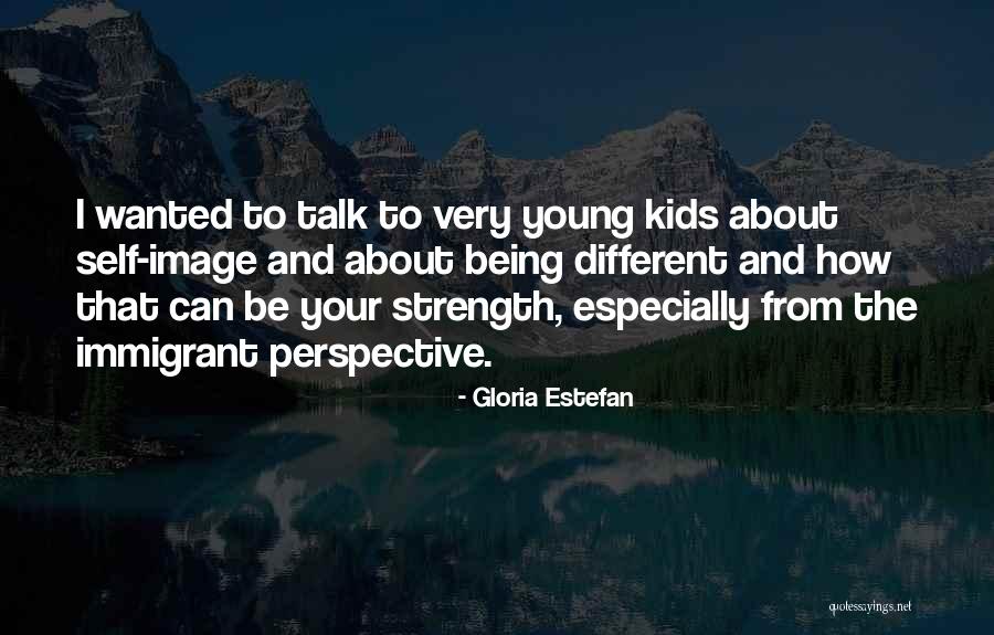 Strength For Kids Quotes By Gloria Estefan Strength For Kids Quotes By Gloria Estefan