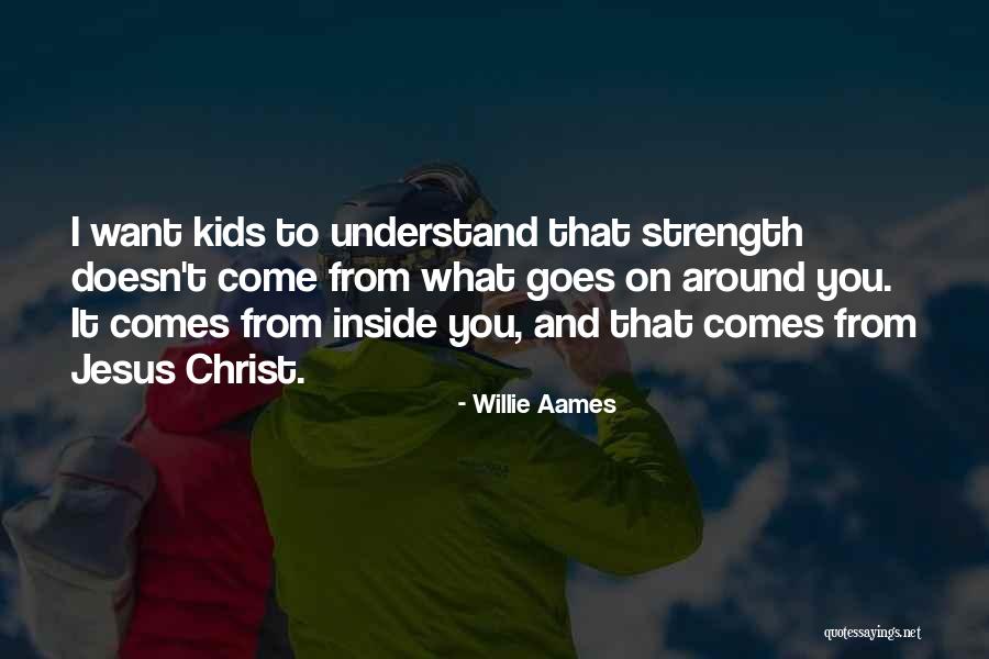 Strength For Kids Quotes By Willie Aames Strength For Kids Quotes By Willie Aames