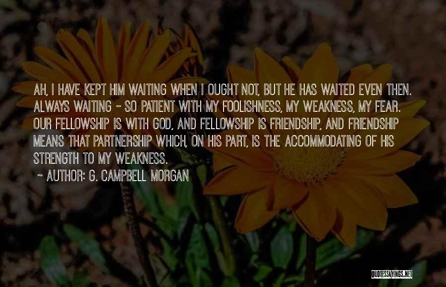 Strength Friendship Quotes By G. Campbell Morgan