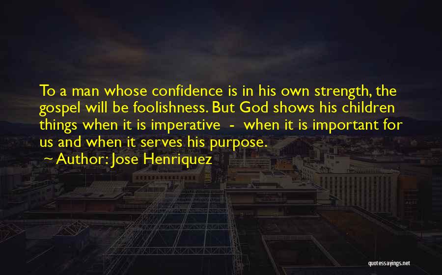 Strength Gospel Quotes By Jose Henriquez
