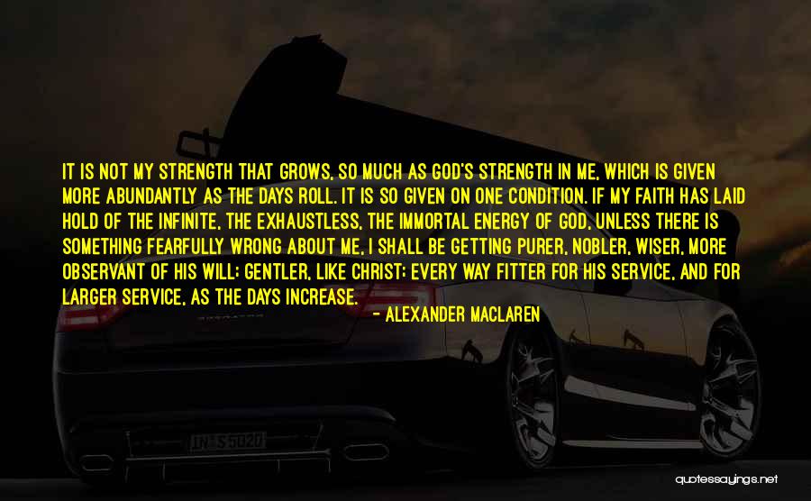 Strength Grows Quotes By Alexander MacLaren Strength Grows Quotes By Alexander MacLaren